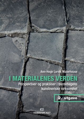 I materialenes verden - perspektiver og praksiser i barnehagens kunstneriske virksomhet (ebok) av Ann-Hege Lorvik Waterhouse