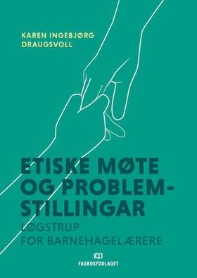 Etiske møte og problemstillingar - Løgstrup for barnehagelærarar (ebok) av Karen Ingebjørg Draugsvoll