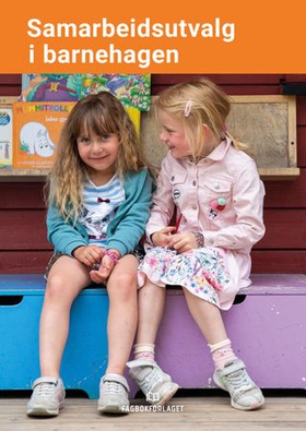 Samarbeidsutvalg i barnehagen - håndbok for foreldre, ansatte og eiere - om barnehagesystemet, roller og ansvar, rettigheter og plikter, lover og forskrifter (ebok) av -