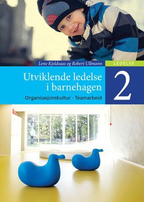 Utviklende ledelse i barnehagen 2 - organisasjonskultur og teamarbeid (ebok) av Lene Kjeldsaas