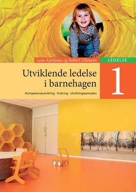 Utviklende ledelse i barnehagen 1 - kompetanseutvikling, endring, utviklingssamtalen (ebok) av Lene Kjeldsaas