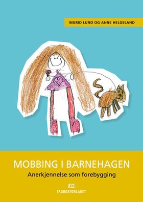 Mobbing i barnehagen - anerkjennelse som forebygging (ebok) av Ingrid Lund