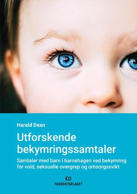 Utforskende bekymringssamtaler - samtaler med barn ved bekymring for vold, seksuelle overgrep og omsorgssvikt (ebok) av Harald Dean