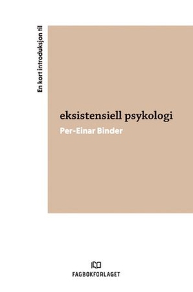 En kort introduksjon til eksistensiell psykologi (ebok) av Per-Einar Binder