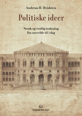 Politiske ideer - norsk og vestlig tenkning fra enevelde til i dag (ebok) av Andreas Holmedahl Hvidsten