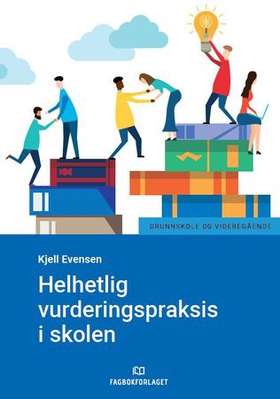 Helhetlig vurderingspraksis i skolen (ebok) av Kjell Evensen
