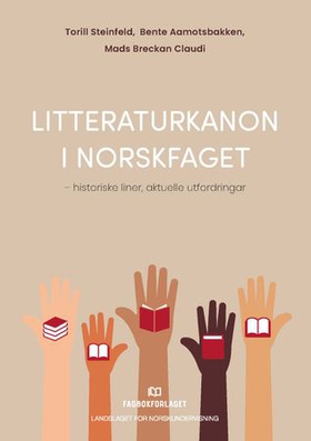 Litteraturkanon i norskfaget - historiske liner, aktuelle utfordringar (ebok) av Torill Steinfeld