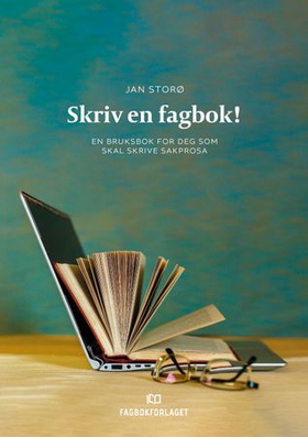 Skriv en fagbok! - en bruksbok for deg som skal skrive sakprosa (ebok) av Jan Storø