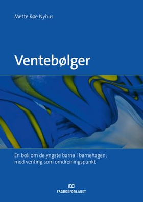 Ventebølger - venting og de yngste barnas rom for medvirkning i barnehagen (ebok) av Mette Røe Nyhus