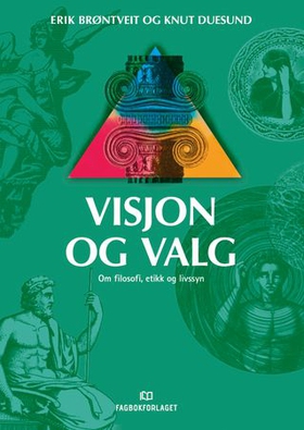 Visjon og valg - om filosofi, etikk og livssyn (ebok) av Erik Brøntveit