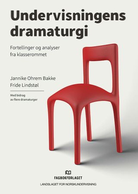 Undervisningens dramaturgi - fortellinger og analyser fra klasserommet (ebok) av Jannike Ohrem Bakke