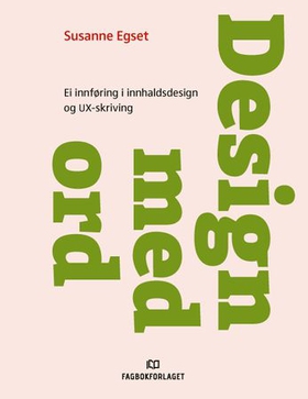 Design med ord - ei innføring i innhaldsdesign og UX-skriving (ebok) av Susanne Egset