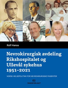 Nevrokirurgisk avdeling Rikshospitalet og Ullevål sykehus 1951-2021 - norsk helsepolitikk for nevrokirurgiske pasienter (ebok) av Rolf Hanoa