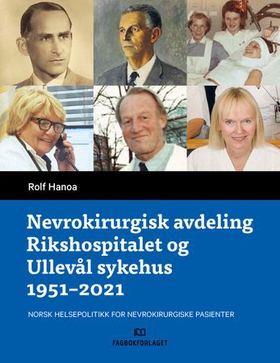 Nevrokirurgisk avdeling Rikshospitalet og Ullevål sykehus 1951-2021 - norsk helsepolitikk for nevrokirurgiske pasienter (ebok) av Rolf Hanoa