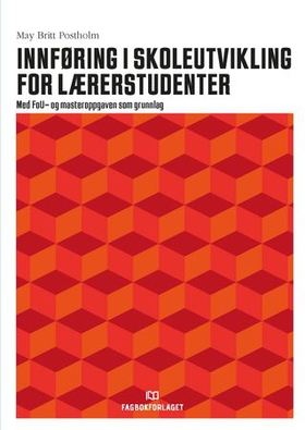 Innføring i skoleutvikling for lærerstudenter - med FoU- og masteroppgaven som grunnlag (ebok) av May Britt Postholm