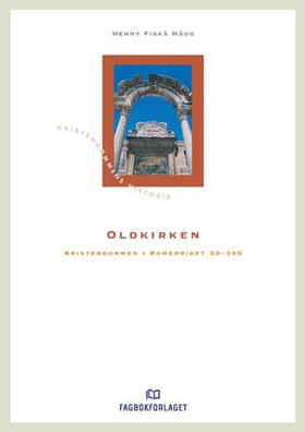 Oldkirken - kristendommen i Romerriket 30-395 (ebok) av Henny Fiskå Hägg
