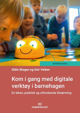 Kom i gang med digitale verktøy i barnehagen - en leken, praktisk og utforskende tilnærming (ebok) av Ståle Skagen