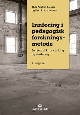 Innføring i pedagogisk forskningsmetode - en hjelp til kritisk tolking og vurdering (ebok) av Thor Arnfinn Kleven