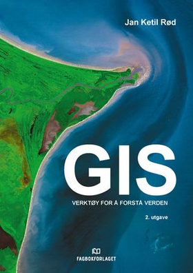 GIS - verktøy for å forstå verden (ebok) av Jan Ketil Rød