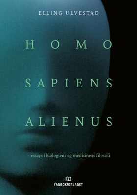 Homo sapiens alienus - essays i biologiens og medisinens filosofi (ebok) av Elling Ulvestad