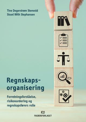 Regnskapsorganisering - forretningsforståelse, risikovurdering og regnskapsførers rolle (ebok) av Tine Degerstrøm Stenvold