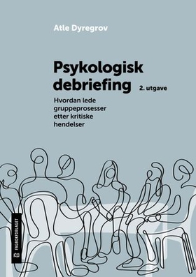 Psykologisk debriefing - hvordan lede gruppeprosesser etter kritiske hendelser (ebok) av Atle Dyregrov