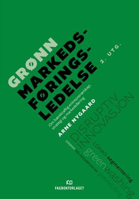Grønn markedsføringsledelse - om bærekraftig entreprenørskap, strategi og markedsføring (ebok) av Arne Nygaard