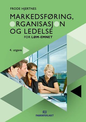 Markedsføring, organisasjon og ledelse for LØM-emnet (ebok) av Frode Hjertnes