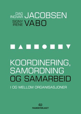 Koordinering, samordning og samarbeid - i og mellom organisasjoner (ebok) av Dag Ingvar Jacobsen