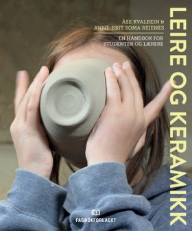 Leire og keramikk - håndbok for studenter og lærere (ebok) av Åse Kvalbein