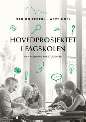 Hovedprosjektet i fagskolen - en veiledning for studenter (ebok) av Marion Federl