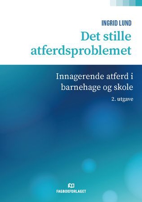 Det stille atferdsproblemet - innagerende atferd i barnehage og skole (ebok) av Ingrid Lund