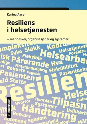 Resiliens i helsetjenesten - mennesker, organisasjoner og systemer (ebok) av Karina Aase