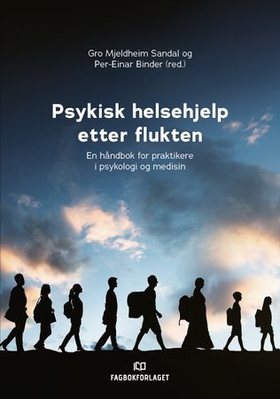 Psykisk helsehjelp etter flukten - en håndbok for praktikere i psykologi og medisin (ebok) av -