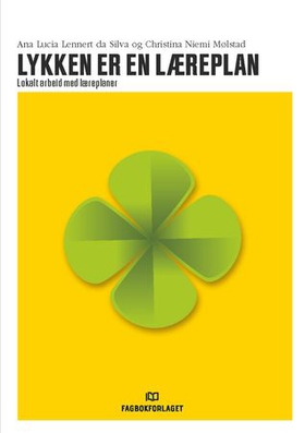 Lykken er en læreplan - lokalt arbeid med læreplaner (ebok) av Ana Lucia Lennert da Silva