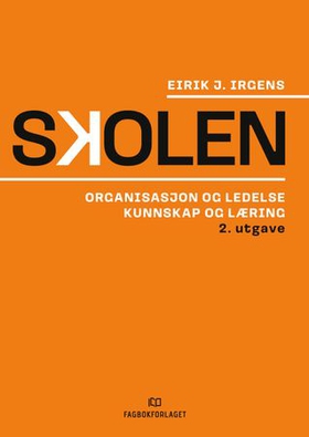 Skolen - organisasjon og ledelse, kunnskap og læring (ebok) av Eirik J. Irgens