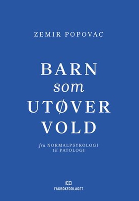 Barn som utøver vold - fra normalpsykologi til patologi (ebok) av Zemir Popovac