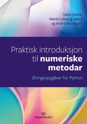 Praktisk introduksjon til numeriske metodar - øvingsoppgåver for Python (ebok) av Sølve Selstø