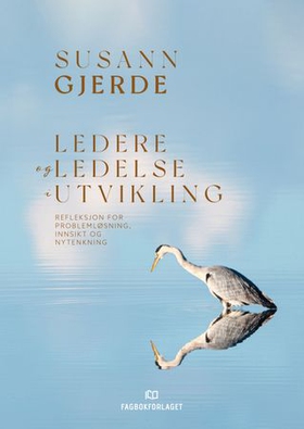 Ledere og ledelse i utvikling - refleksjon for problemløsning, innsikt og nytenkning (ebok) av Susann Gjerde