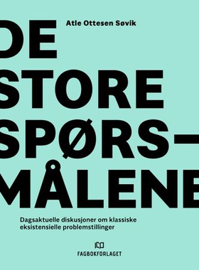 De store spørsmålene - dagsaktuelle diskusjoner om klassiske eksistensielle problemstillinger (ebok) av Atle Ottesen Søvik