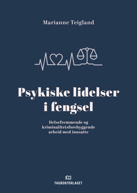 Psykiske lidelser i fengsel - helsefremmende og kriminalitetsforebyggende arbeid med innsatte (ebok) av Marianne Teigland