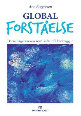 Global forståelse - barnehagelæreren som kulturell brobygger (ebok) av Ane Bergersen