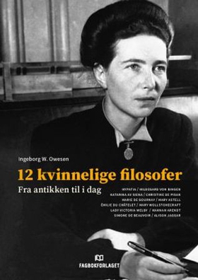 12 kvinnelige filosofer - Fra antikken til i dag (ebok) av Ingeborg W. Owesen