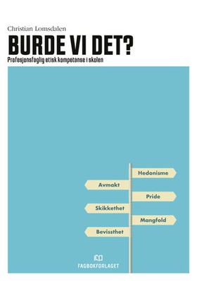 Burde vi det? - profesjonsfaglig etisk kompetanse i skolen (ebok) av Christian Lomsdalen