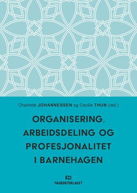 Organisering, arbeidsdeling og profesjonalitet i barnehagen