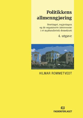 Politikkens allmenngjøring - Stortinget, regjeringen og de organiserte interessene i et nypluralistisk demokrati (ebok) av Hilmar Rommetvedt