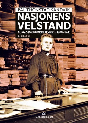 Nasjonens velstand - Norges økonomiske historie 1800-1940 (ebok) av Pål Thonstad Sandvik