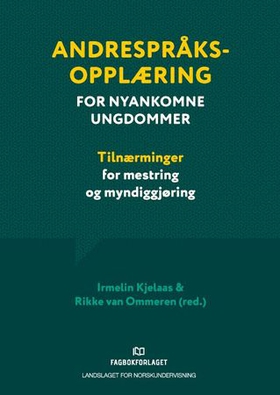 Andrespråksopplæring for nyankomne ungdommer - tilnærminger for mestring og myndiggjøring (ebok) av Landslaget for norskundervisning