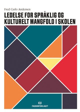 Ledelse for språklig og kulturelt mangfold i skolen (ebok) av Fred Carlo Andersen