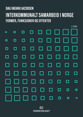 Interkommunalt samarbeid i Norge - former, funksjoner og effekter (ebok) av Dag Ingvar Jacobsen